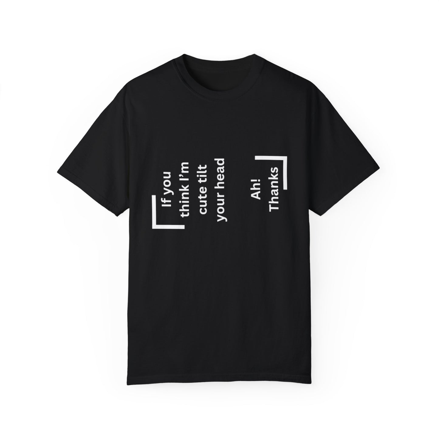 If You Think I'm Cute Tilt Your Head Shirt: Fun and Flirty Style