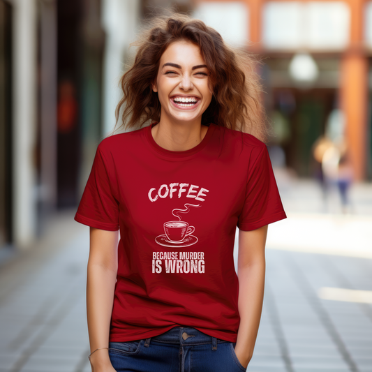 Coffee Because Murder is Wrong Shirt: Dark Humor for Coffee Lovers